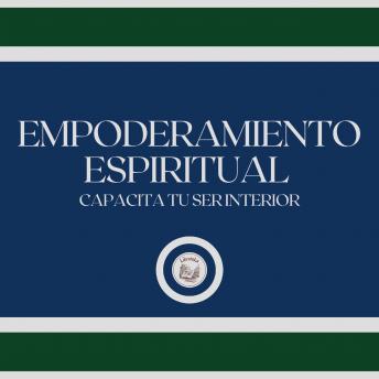 [Spanish] - Empoderamiento Espiritual: Capacita tu ser Interior