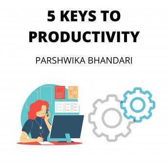5 KEYS TO PRODUCTIVITY: 5 WAYS TO INCREASE YOUR PRODUCTIVITY