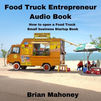 Food Truck Entrepreneur Audio Book: How to open a Food Truck Small business Startup Book