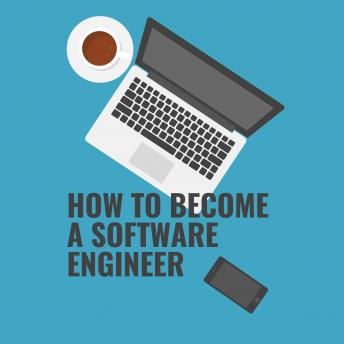 How to become a Software Engineer: A complete guide on how to get your first programming job from a hiring manager, even if you are changing careers, a transitioning military veteran, or want to make more money