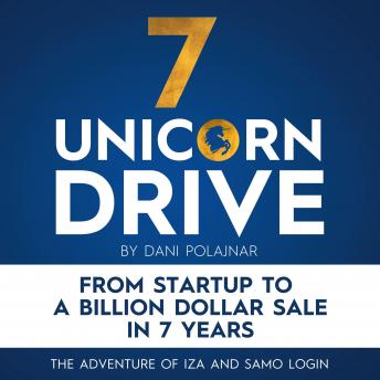 Download 7 Unicorn Drive: From Startup to a Billion Dollar Sale in 7 Years - The Adventure of Iza and Samo Login by Dani Polajnar