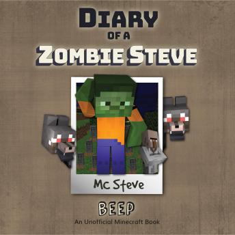 Diary Of A Zombie Steve Book 1 - Beep: An Unofficial Minecraft Book, Audio book by Mc Steve