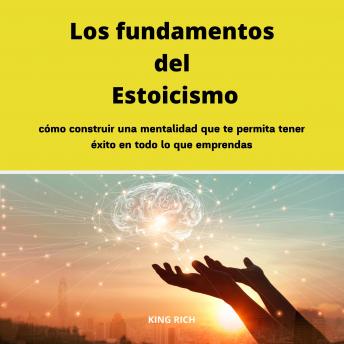 [Spanish] - Los fundamentos del Estoicismo: Cómo Construir Una Mentalidad Que Te Permita Tener Éxito En Todo Lo Que Emprendas