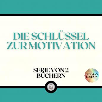 [German] - DIE SCHLÜSSEL ZUR MOTIVATION (SERIE VON 2 BÜCHERN)