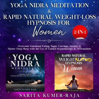 Yoga Nidra Meditation & Rapid Natural Weight-Loss Hypnosis for Women 2-IN1: Overcome Emotional Eating, Sugar Cravings, Anxiety & Master Deep Sleep with the Use of Guided Hypnotherapy & Affirmations