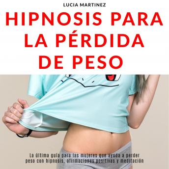 [Spanish] - HIPNOSIS PARA LA PÉRDIDA DE PESO: La última guía para las mujeres que ayuda a perder peso con hipnosis, afirmaciones positivas y meditación