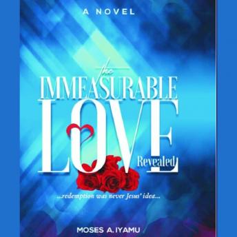 The Immeasurable Love Revealed: ...redemption was never Jesus' idea