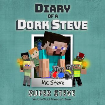 Diary Of A Dork Steve Book 6 - Super Steve: An Unofficial Minecraft Book