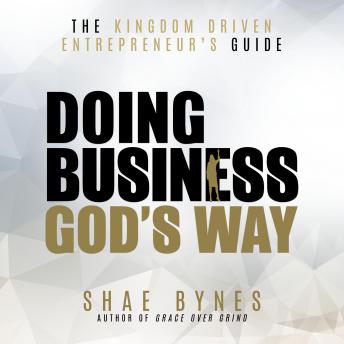 Download Kingdom Driven Entrepreneur's Guide: Doing Business God's Way by Shae Bynes