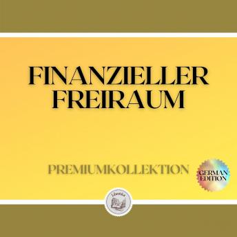 [German] - FINANZIELLER FREIRAUM: PREMIUMKOLLEKTION (3 BÜCHER)