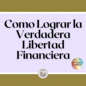 [Spanish] - Como Lograr la Verdadera Libertad Financiera