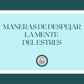[Spanish] - Maneras de despejar la mente del estrés