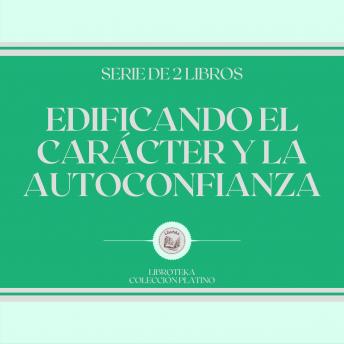 [Spanish] - Edificando el Carácter y la Autoconfianza (Serie de 2 libros)