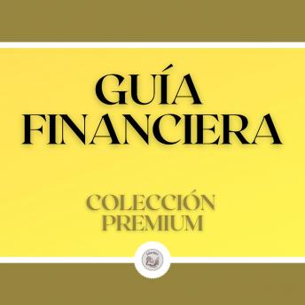 Guía Financiera: Colección Premium (3 Libros)