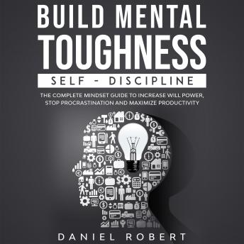 [Italian] - BUILD MENTAL TOUGHNESS: SELF-DISCIPLINE. THE COMPLETE MINDSET GUIDE TO INCREASE WILL POWER, STOP PROCRASTINATION AND MAXIMIZE PRODUCTIVITY