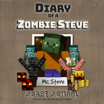 Diary Of A Zombie Steve Book 5 - Scare School: An Unofficial Minecraft Book, Audio book by Mc Steve