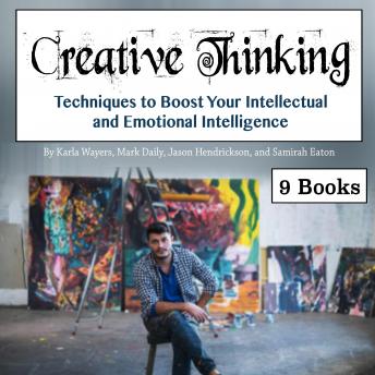 Creative Thinking: Techniques to Boost Your Intellectual and Emotional Intelligence, Mark Daily, Jason Hendrickson, Karla Wayers, Samirah Eaton