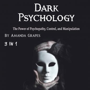 Dark Psychology: The Power of Psychopathy, Control, and Manipulation
