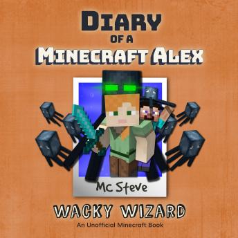 Diary Of A Minecraft Alex Book 4 - Wacky Wizard: An Unofficial Minecraft Book