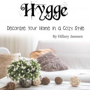 Hygge: Decorate Your Home in a Cozy Style, Audio book by Hillary Janssen