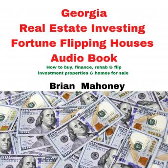 Georgia Real Estate Investing Fortune Flipping Houses Audio Book: How to buy, finance, rehab & flip investment properties & homes for sale