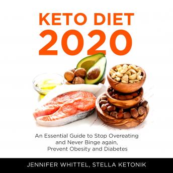 Keto Diet 2020: An Essential Guide to Stop Overeating and Never Binge again, Prevent Obesity and Diabetes
