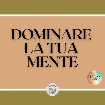 [Italian] - DOMINARE LA TUA MENTE: La mente come alleata