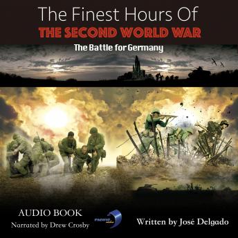 The Finest Hours of The Second World War: The Battle for Germany