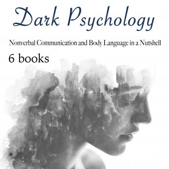 Dark Psychology: Nonverbal Communication and Body Language in a Nutshell