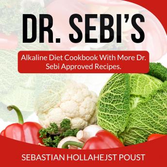 Dr. Sebi’s: Alkaline Diet Cookbook with More Dr. Sebi Approved