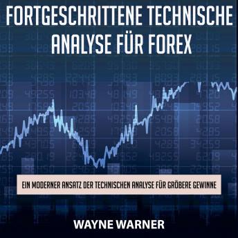 [German] - Fortgeschrittene technische Analyse für Forex: Ein moderner Ansatz der technischen Analyse für größere Gewinne