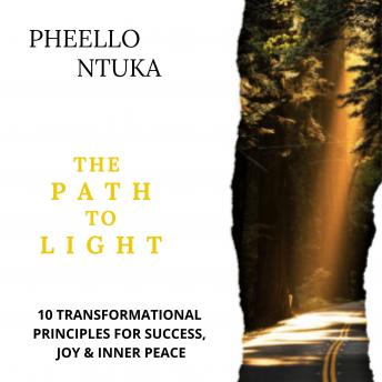 The Path To Light: 10 Transformational Principles For Success, Joy and Inner Peace