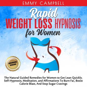 Rapid Weight Loss Hypnosis For Women: The Natural Guided Remedies for Women to Get Lean Quickly. Self-Hypnosis, Meditation, and Affirmations To Burn Fat, Boost Calorie Blast, And Stop Sugar Cravings.