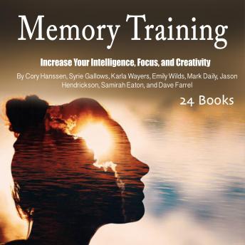 Memory Training: Increase Your Intelligence, Focus, and Creativity