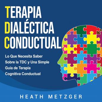 [Spanish] - Terapia dialéctica conductual: Lo que necesita saber sobre la TDC y una simple guía de terapia cognitiva conductual