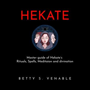 HEKATE : Master guide of Hekate's Rituals, Spells, Meditaion and divination