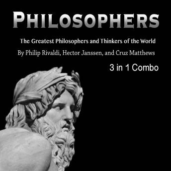Philosophers: The Greatest Philosophers and Thinkers of the World