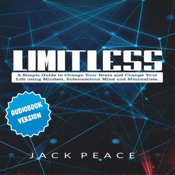 Limitless: 2 Books in 1: A Simple Guide to Change Your Brain and Change Your Life using Mindset, Subconscious Mind and Minimalism