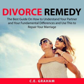 Divorce Remedy: The Best Guide On How to Understand Your Partner and Your Fundamental Differences and Use This to Repair Your Marriage