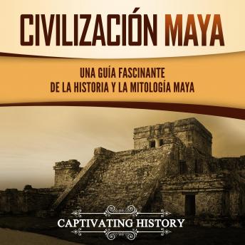 [Spanish] - Civilización Maya: Una Guía Fascinante de la Historia y la Mitología Maya