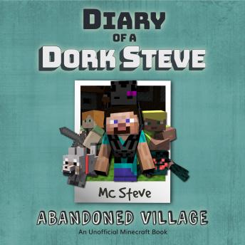 Diary Of A Dork Steve Book 3 - Abandoned Village: An Unofficial Minecraft Book