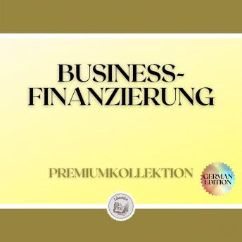 [German] - BUSINESS-FINANZIERUNG: PREMIUMKOLLEKTION (3 BÜCHER)