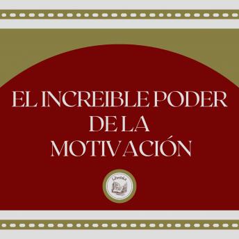 [Spanish] - El Increible Poder de la Motivación
