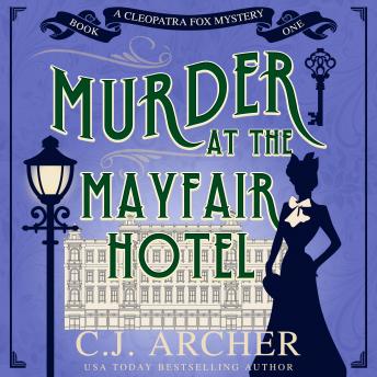 Murder at the Mayfair Hotel: Cleopatra Fox Mysteries, book 1, C.J. Archer #1