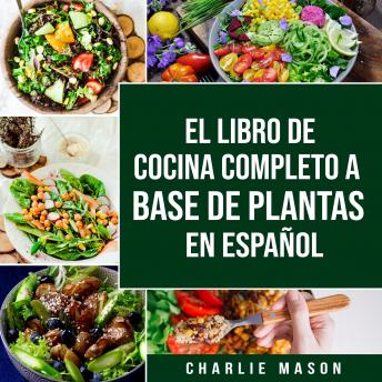[Spanish] - EL LIBRO DE COCINA COMPLETO A BASE DE PLANTAS EN ESPAÑOL (Spanish Edition)