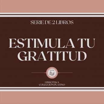 [Spanish] - Estimula tu Gratitud (Serie de 2 Libros)