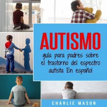 [Spanish] - Autismo: guía para padres sobre el trastorno del espectro autista En español (Spanish Edition)