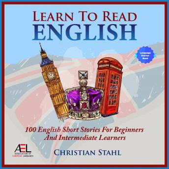 Learn to Read - Learn English with Stories: 100 English Short Stories for Beginners and Intermediate Learners