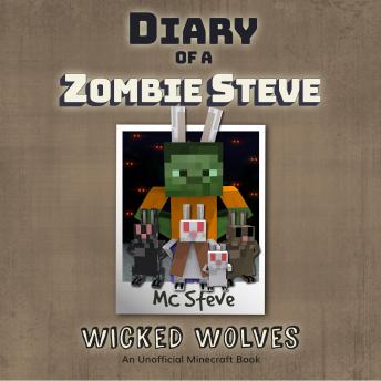 Diary Of A Zombie Steve Book 6 - Wicked Wolves: An Unofficial Minecraft Book