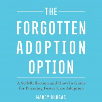 The Forgotten Adoption Option: A Self-Reflection and How-To Guide for Pursuing Foster Care Adoption